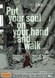 Put your soul on your Hand and Walk